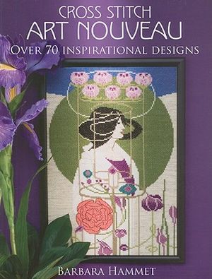 Cross Stitch Art Nouveau: Over 70 Inspirational Designs image number 0