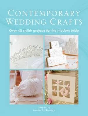 The Contemporary Wedding Crafts: Over 40 Stylish Projects for the Modern Bride image number 0