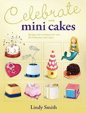 Celebrate with Minicakes: Designs and Techniques for Creating Over 25 Celebration Minicakes image number 0