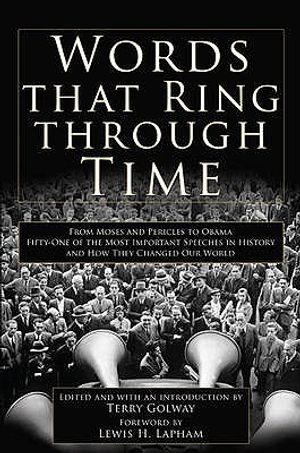 Words That Ring Through Time: From Moses and Pericles to Obama: Fifty-One of the Most Important Speeches in History and How They Changed Our World image number 0