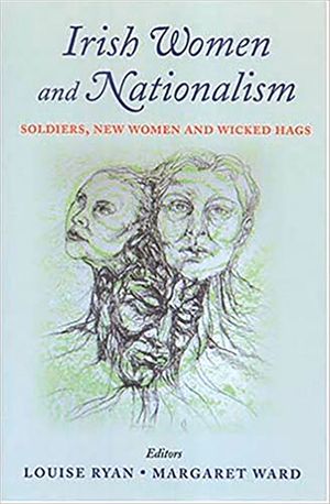 Irish Women and Nationalism: Soldiers, New Women and Wicked Hags image number 0