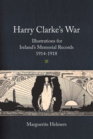 Harry Clarke's War: Illustrations for Ireland's Memorial Records, 1914-1918 image number 0