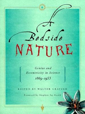 A Bedside Nature: Genius and Eccentricity in Science 1869-1953 image number 0