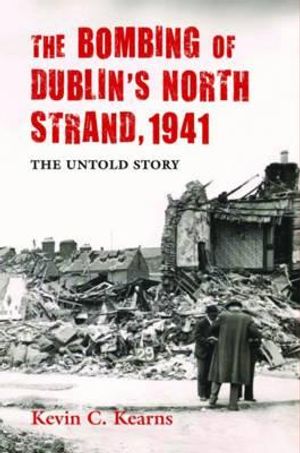 The Bombing of Dublin's North Strand, 1941: The Untold Story image number 0