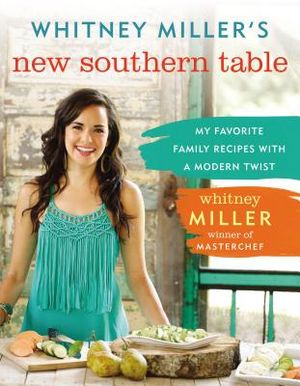 Whitney Miller's New Southern Table: My Favorite Family Recipes with a Modern Twist image number 0