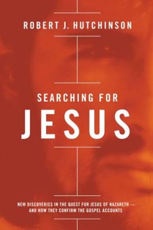 Searching for Jesus: New Discoveries in the Quest for Jesus of Nazareth---And How They Confirm the Gospel Accounts image number 0