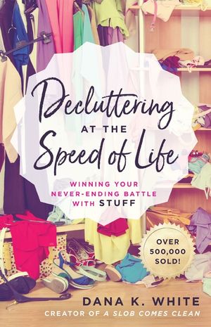 Decluttering at the Speed of Life: Winning Your Never-Ending Battle with Stuff image number 0
