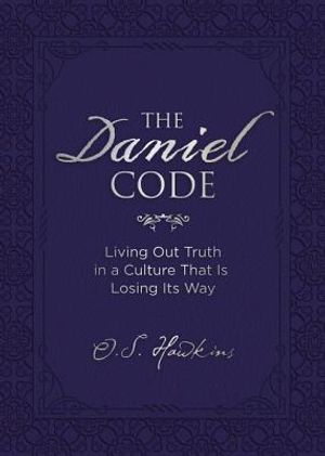 The Daniel Code: Living Out Truth in a Culture That Is Losing Its Way image number 0