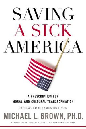Saving a Sick America: A Prescription for Moral and Cultural Transformation image number 0