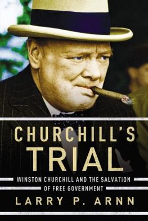 Churchill's Trial: Winston Churchill and the Salvation of Free Government image number 0