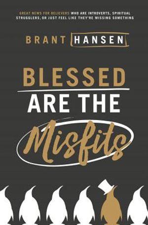 Blessed Are the Misfits: Great News for Believers Who Are Introverts, Spiritual Strugglers, or Just Feel Like They're Missing Something image number 0