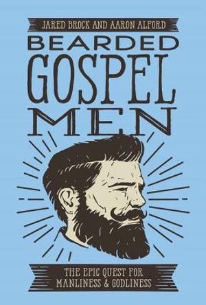 Bearded Gospel Men: The Epic Quest for Manliness and Godliness image number 0