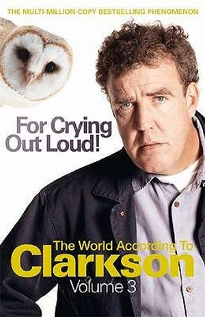 For Crying Out Loud!: The World According to Clarkson, Volume Three image number 0