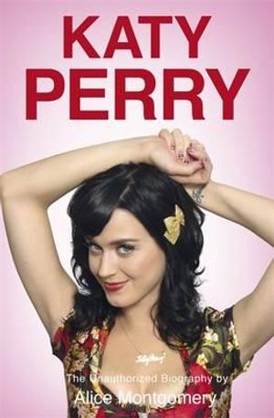 Katy Perry: The Unofficial Biography. by Alice Montgomery image number 0