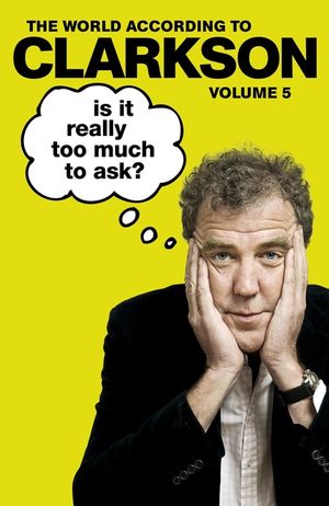 Is It Really Too Much to Ask? Vol 5: The World According to Clarkson image number 0