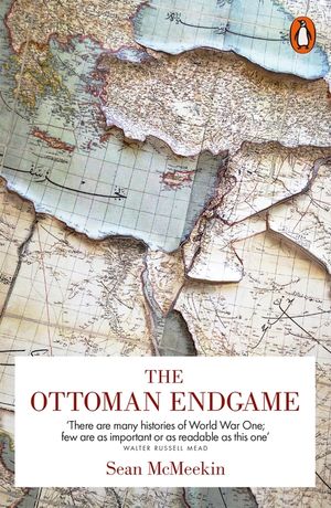 The Ottoman Endgame: War, Revolution and the Making of the Modern Middle East, 1908-1923 image number 0