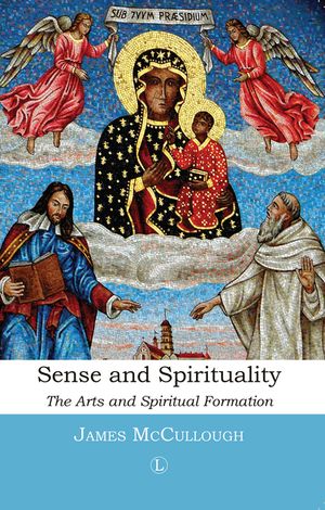 Sense and Spirituality: The Arts and Spiritual Formation image number 0