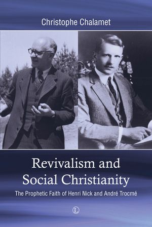 Revivalism and Social Christianity: The Prophetic Faith of Henri Nick and Andre Trocme image number 0