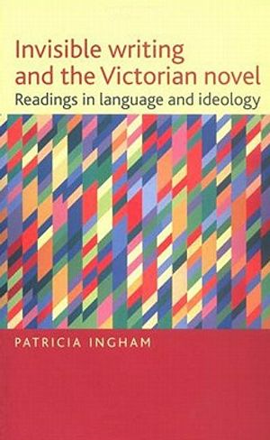 Invisible Writing and the Victorian Novel: Readings in Language and Ideology image number 0