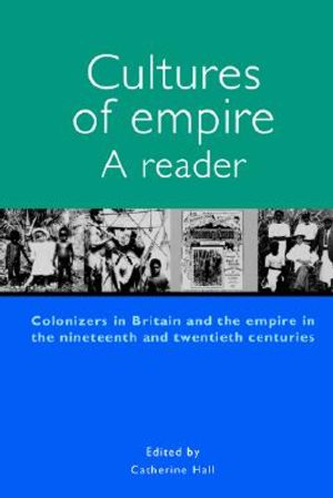 Cultures of Empire A Reader: Colonisers in Britain and the Empire of the Nineteenth and Twentieth image number 0