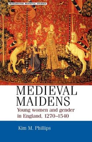 Medieval Maidens: Young Women and Gender in England, 1270-1540 image number 0