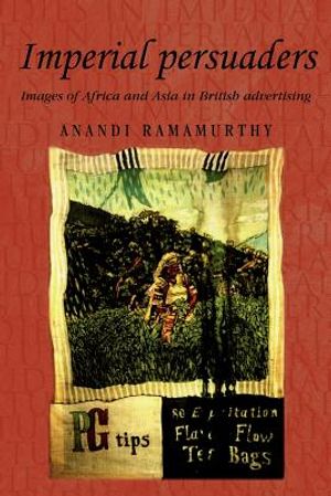 Imperial Persuaders: Images of Africa and Asia in British Advertising image number 0