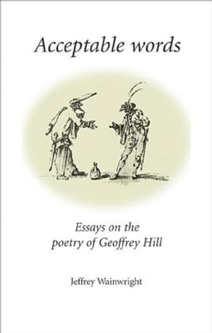 Acceptable Words: Essays on the Poetry of Geoffrey Hill image number 0
