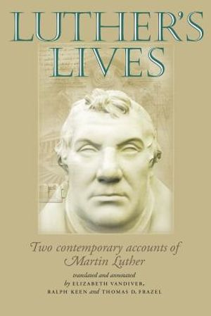 Luther's Lives: Two Contemporary Accounts of Martin Luther image number 0