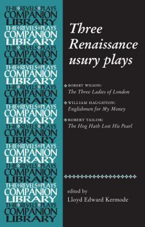 Three Renaissance Usury Plays: The Three Ladies of London, Englishmen for My Money, the Hog Hath Lost His Pearl image number 0