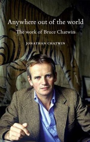 Anywhere Out of the World: The Work of Bruce Chatwin image number 0