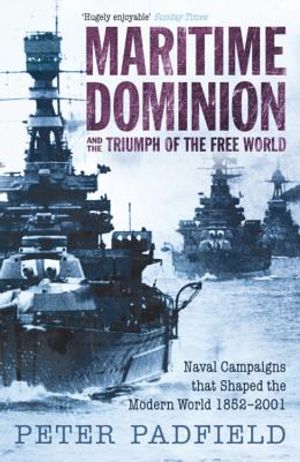 Maritime Dominion and the Triumph of the Free World. Peter Padfield image number 0