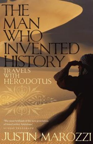 The Man Who Invented History: Travels with Herodotus. Justin Marozzi image number 0