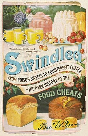 Swindled: From Poison Sweets to Counterfeit Coffee. Bee Wilson image number 0