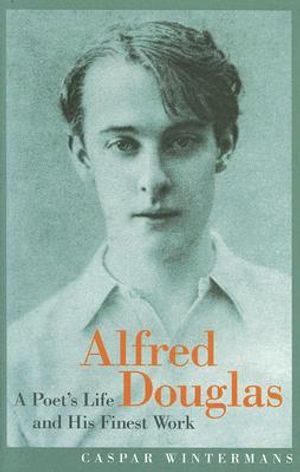 Alfred Douglas: A Poet's Life and His Finest Work image number 0