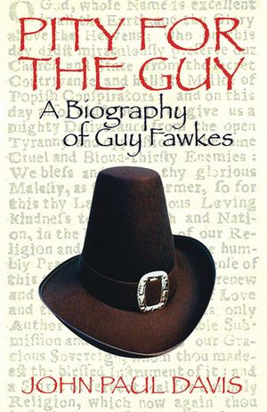 Pity for the Guy: A Biography of Guy Fawkes image number 0