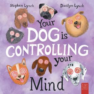 Your Dog Is Controlling Your Mind: A Laugh-out-loud Picture Book for Young Dog Lovers image number 0
