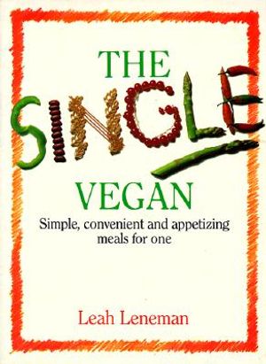 The Single Vegan: Simple, Convenient and Appetizing Meals for One image number 0