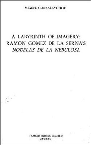 A Labyrinth of Imagery: Ram&oacute;n G&oacute;mez de la Serna's 'Novelas de la Nebulosa' image number 0