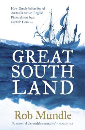 Great South Land: How Dutch Sailors Found Australia and an English Pirate Almost Beat Captain Cook ... image number 0
