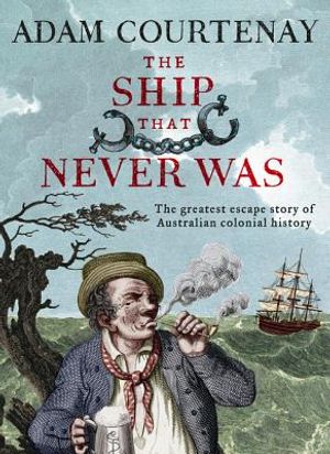 The Ship That Never Was: The Greatest Escape Story of Australian Colonial History image number 0