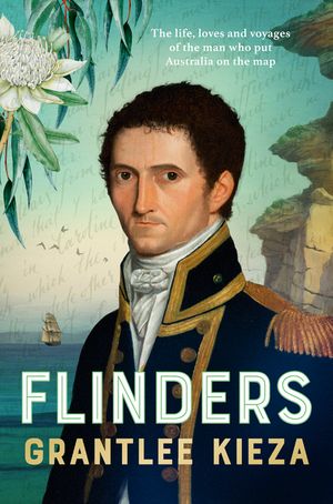Flinders: The Fascinating Life, Loves & Great Adventures of the Man Who Put Australia on the Map from the Award Winning Author of Banjo, Banks, image number 0