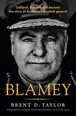 Blamey: A Compelling Military History of a True Australian Leader, for Readers of Grantlee Kieza and Peter Fitzsimons image number 0