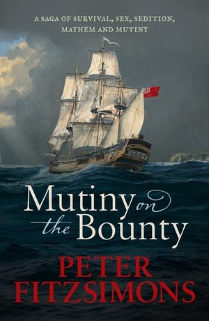 Mutiny on the Bounty: A Saga of Sex, Sedition, Mayhem and Mutiny, and Survival Against Extraordinary Odds image number 0