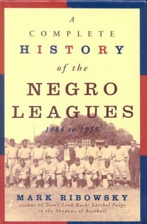 A Complete History of the Negro Leagues 1884 to 1955 image number 0