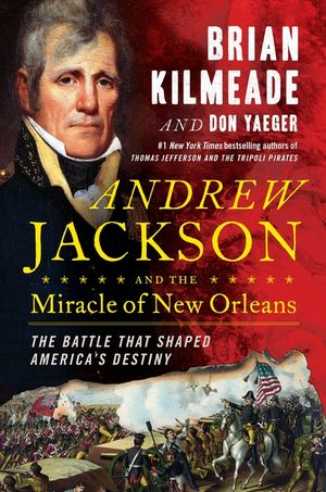 Andrew Jackson and the Miracle of New Orleans: The Battle That Shaped America's Destiny image number 0