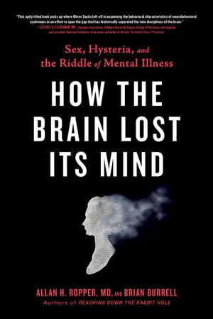 How the Brain Lost Its Mind: Sex, Hysteria, and the Riddle of Mental Illness image number 0