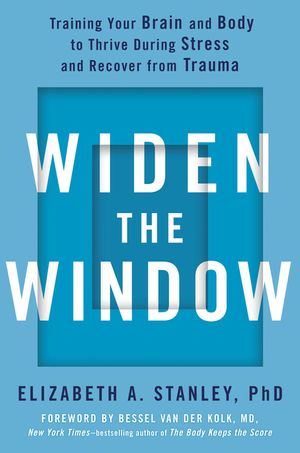 Widen the Window: Training Your Brain and Body to Thrive During Stress and Recover from Trauma image number 0