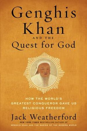 Genghis Khan and the Quest for God: How the World's Greatest Conqueror Gave Us Religious Freedom image number 0