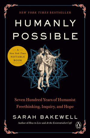 Humanly Possible: Seven Hundred Years of Humanist Freethinking, Inquiry, and Hope image number 0