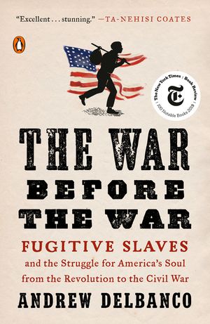 The War Before the War: Fugitive Slaves and the Struggle for America's Soul from the Revolution to the Civil War image number 0